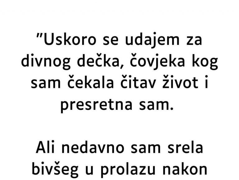 “Uskoro se udajem za najdivnijeg covjeka na svijetu, ali srela sam bivšeg i od tada…” - featured image “Uskoro se udajem za najdivnijeg covjeka na svijetu, ali srela sam bivšeg i od tada…” - featured image