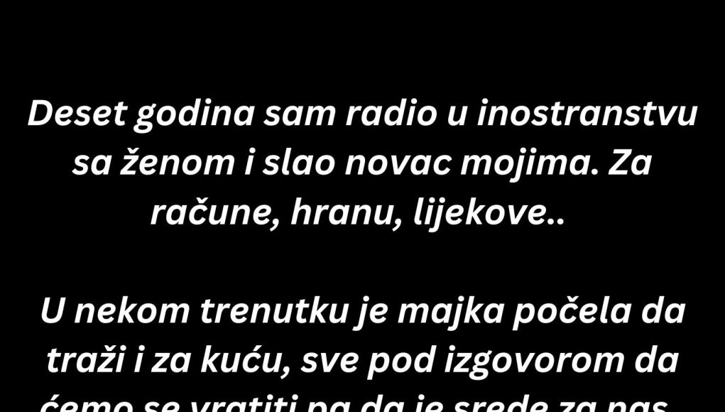 “Deset godina sam radio u inostranstvu sa ženom i slao novac mojima…” - featured image “Deset godina sam radio u inostranstvu sa ženom i slao novac mojima…” - featured image