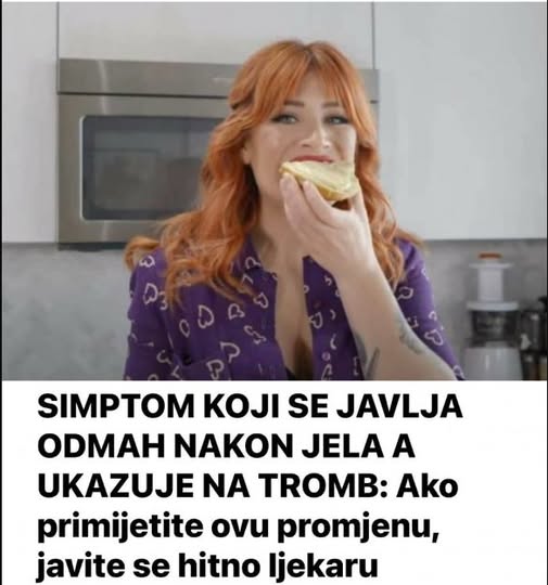 SIMPTOM KOJI SE JAVLJA ODMAH NAKON JELA A UKAZUJE NA TROMB: Ako primijetite ovu promjenu, javite se hitno ljekaru - featured image