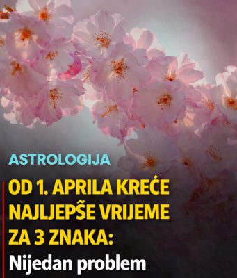 Od 1. aprila kreće najljepše vrijeme za ova 3 horoskopska znaka Od 1. aprila kreće najljepše vrijeme za ova 3 horoskopska znaka - featured image