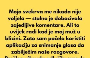Morala sam snimati uvredljive komentare svoje svekrve da bih svom mužu dokazala koliko je zla
