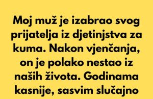 Moj muž je izabrao svog prijatelja iz djetinjstva za kuma… Moj muž je izabrao svog prijatelja iz djetinjstva za kuma… - featured image