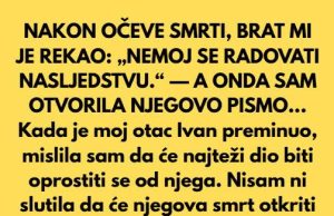 NAKON OČEVE SMRTI, BRAT MI JE REKAO: „NEM0J SE RADOVATI NASLJEDSTVU.“ — A 0NDA SAM OTVORILA NJEGOVO PISMO… NAKON OČEVE SMRTI, BRAT MI JE REKAO: „NEM0J SE RADOVATI NASLJEDSTVU.“ — A 0NDA SAM OTVORILA NJEGOVO PISMO… - featured image