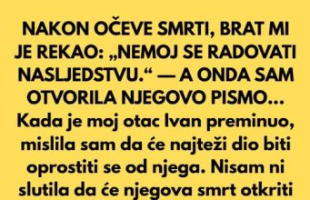 NAKON OČEVE SMRTI, BRAT MI JE REKAO: „NEM0J SE RADOVATI NASLJEDSTVU.“ — A 0NDA SAM OTVORILA NJEGOVO PISMO… NAKON OČEVE SMRTI, BRAT MI JE REKAO: „NEM0J SE RADOVATI NASLJEDSTVU.“ — A 0NDA SAM OTVORILA NJEGOVO PISMO… - featured image