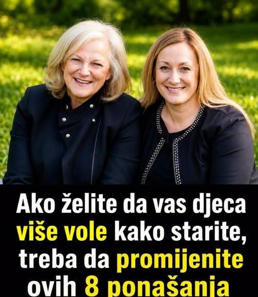 Ako želite da vas djeca više vole kako starite, treba da promijenite ovih 8 ponašanja - featured image Ako želite da vas djeca više vole kako starite, treba da promijenite ovih 8 ponašanja - featured image