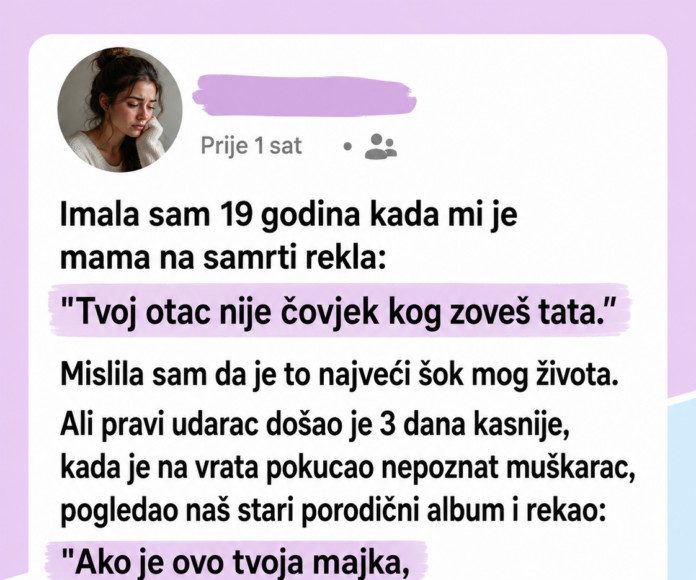 Imala sam 19 godina kada mi je mama na samrti rekla: „Tvoj otac nije čovjek kojeg zoveš tata.“ - featured image