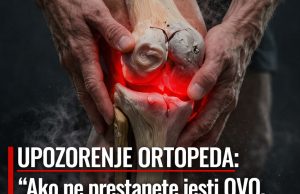 UPOZORENJE ORTOPEDA: “Ako ne prestanete jesti OVO, vaši zglobovi će se pretvoriti u ‘prah’ prije 60-e!” UPOZORENJE ORTOPEDA: “Ako ne prestanete jesti OVO, vaši zglobovi će se pretvoriti u ‘prah’ prije 60-e!” - featured image