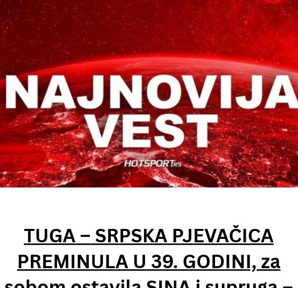 TUGA – SRPSKA PJEVAČICA PREMINULA U 39. GODINI, za sobom ostavila SINA i supruga – Uzrok smrti pod VELOM MISTERIJE - featured image